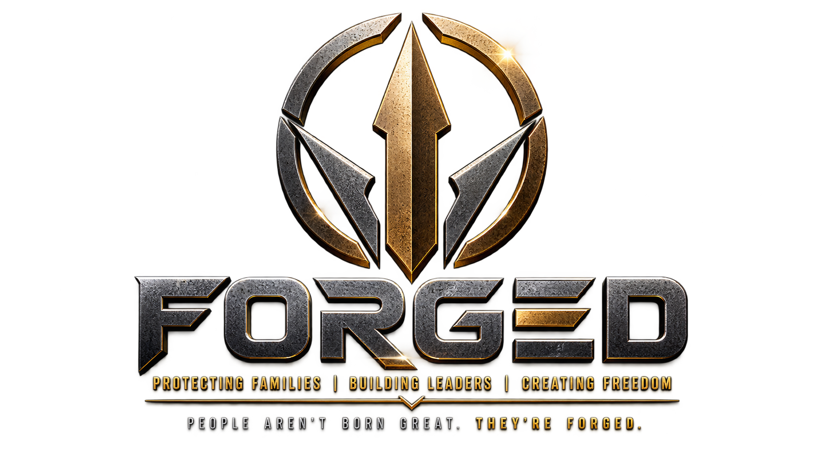 FORGED — Protecting Families. Building Leaders. Creating Freedom. People aren't born great. They're forged.